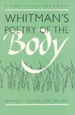 Whitman's Poetry of the Body: Sexuality, Politics, and the Text - M. Jimmie Killingsworth