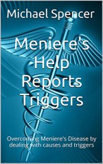 Meniere's Help Reports - Triggers: Overcoming Meniere's Disease by dealing with causes and triggers (The Meniere's Help Reports Book 10) - Michael Spencer