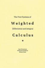 The First Systems of Weighted Differential and Integral Calculus - Michael Grossman, Jane Grossman