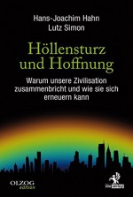 Höllensturz und Hoffnung: Warum unsere Zivilisation zusammenbricht und wie sie sich erneuern kann - Hans-Joachim Hahn, Lutz Simon