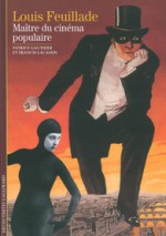 Louis Feuillade. Maître du cinéma populaire (Découvertes Gallimard, #486 - Patrice Gauthier, Francis Lacassin