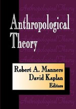 Anthropological Theory - Robert A. Manners, David Kaplan