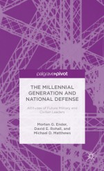 The Millennial Generation and National Defense: Attitudes of Future Military and Civilian Leaders - Morten G. Ender, David E. Rohall, Michael D. Matthews