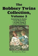 The Bobbsey Twins Collection, Volume 5: In the Great West; At Cedar Camp; At the County Fair - Laura Lee Hope, Howard R. Garis, Walter Rogers