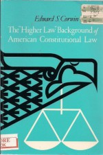 The Higher Law Background of American Constitutional Law - Edward S. Corwin, Corwin, C. Rossiter