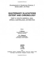 Quaternary Glaciations - Extent and Chronology, Volume 2: Part III: South America, Asia, Africa, Australia, Antarctica (Developments in Quaternary Sciences) (Pt. III) - Jürgen Ehlers, Philip L. Gibbard