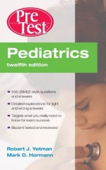 Pediatrics PreTest Self-Assessment and Review, Twelfth Edition (PreTest Clinical Medicine) - Mark D. Hormann