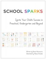 School Sparks: Ignite Your Child's Success in Preschool, Kindergarten and Beyond - Renee Abramovitz, Alessia Girasole