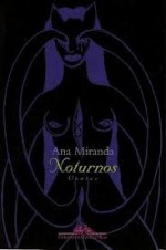 Noturnos: Contos - Ana Miranda