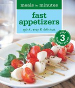 Meals in Minutes: Fast Appetizers: Quick, Easy & Delicious - Brigit Binns