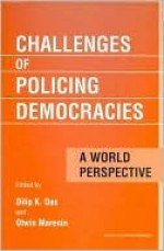 Challenges of Policing Democracies: A World Perspective - Das Dilip, Otwin Marenin, Das Dilip