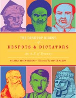 The Desktop Digest of Despots and Dictators: An A to Z of Tyranny - Gilbert Alter-Gilbert, Steve Krakow