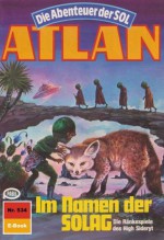 Atlan 534: Im Namen der SOLAG (Heftroman): Atlan-Zyklus "Die Abenteuer der SOL (Teil 1)" (Atlan Heftroman) (German Edition) - Falk-Ingo Klee, Perry Rhodan Redaktion