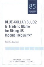 Blue-Collar Blues: Is Trade to Blame for Rising US Income Inequality? - Robert Z. Lawrence