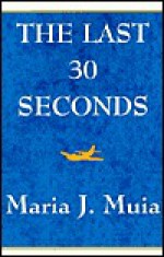 The Last 30 Seconds - Maria Muia