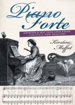 Piano Forte: Stories and Soundscapes from Colonial New Zealand - Kirstine Moffat