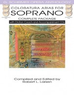 Coloratura Arias for Soprano - Complete Package: with Diction Coach and Accompaniment CDs (G. Schirmer Opera Anthology) - Robert L. Larsen