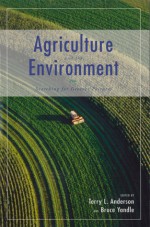 Agriculture and the Environment: Searching for Greener Pastures - Terry L. Anderson