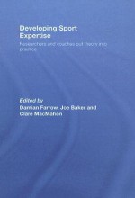 Developing Elite Sports Performers: Lessons from Theory and Practice - Damian Farrow, Joe Baker, Clare MacMahon