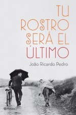 Tu rostro será el último (Spanish Edition) - João Ricardo Pedro, Ana Belén Costas