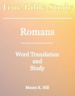 True Bible Study - Romans - Maura K. Hill