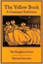 The Yellow Book: A Centenary Exhibition - Margaret D. Stetz, Mark Samuels Lasner