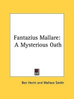 Fantazius Mallare: A Mysterious Oath - Ben Hecht