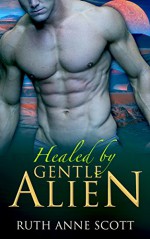 Alien Romance: Healed by Gentle Alien (Uoria Mates Book 4): A Sci-fi Alien Warrior Invasion Abduction Romance (Uoria Mates Series) - Ruth Anne Scott