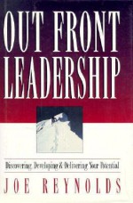 Out Front Leadership: Discovering, Developing and Delivering Your Potential - Joe Reynolds