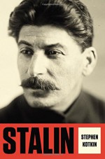 Stalin: Volume I: Paradoxes of Power, 1878-1928 - Stephen Kotkin