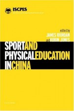 Sport and Physical Education in China (Iscpes Book Series) - Robin Jones, James (Jim) Riordan