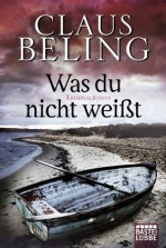 Was du nicht weißt: Roman (German Edition) - Claus Beling