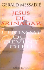 Jesus de Srinagar: L'Homme Qui Devint Dieu - Gerald Messadié