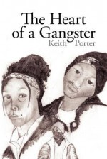 The Heart of a Gangster - Keith Porter