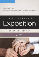 Exalting Jesus In James (Christ-Centered Exposition Commentary) - David Platt, David Platt, Dr. Daniel L. Akin, Tony Merida