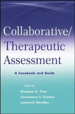 Collaborative / Therapeutic Assessment: A Casebook and Guide - Stephen E. Finn, Constance T. Fischer, Leonard Handler