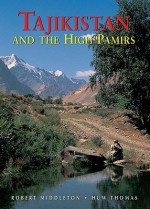 Tajikistan and the High Pamirs: A Companion and Guide - Robert Middleton, Huw Thomas