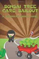 Bonsai Tree Care Bailout: A Beginners Bonsai Guide - Joshua Rothman, Little Pearl