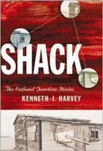 Shack: The Cutland Junction Stories - Kenneth J. Harvey