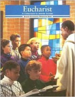 Eucharist: A Catechesis for Middle Grades - Gerard P. Weber