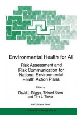 Environmental Health for All: Risk Assessment and Risk Communication for National Environmental Health Action Plans (Nato Science Partnership Subseries: 2 (closed)) - David J. Briggs, Richard M. Stern, Tim L. Tinker