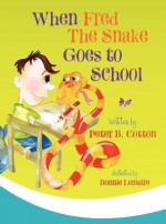 When Fred the Snake Goes to School - Peter B. Cotton, Bonnie Lemaire