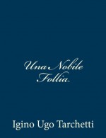 Una Nobile Follia (Italian Edition) - Igino Ugo Tarchetti