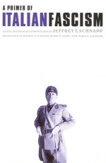 A Primer of Italian Fascism - Jeffrey Thompson Schnapp, Jeffrey T. Schnapp, Maria Stampino, Jeffrey Thompson Schnapp, Maria G. Stampino