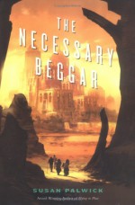 The Necessary Beggar - Susan Palwick