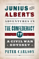 Junius and Albert's Adventures in the Confederacy: A Civil War Odyssey - Peter Carlson