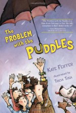 The Problem with the Puddles - Kate Feiffer, Tricia Tusa