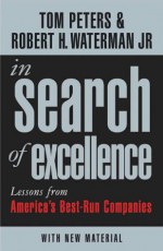 In Search of Excellence: Lessons from America's Best-run Companies - Tom Peters, Robert H. Waterman Jr.