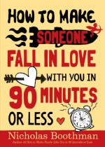 How to Make Someone Fall in Love With You in 90 Minutes or Less - Nicholas Boothman