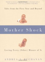 Mother Shock: Loving Every (Other) Minute of It - Andrea J. Buchanan, Paul Paddock